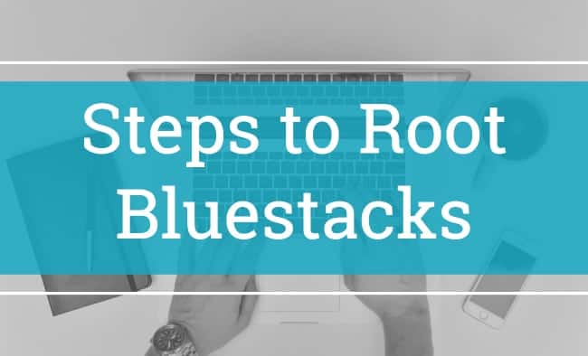 steps to root bluestacks